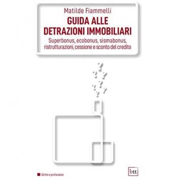 Guida alle detrazioni immobiliari. Superbonus, ecobonus, sismabonus, ristrutturazioni, cessione e sconto del credito. Ediz. integrale