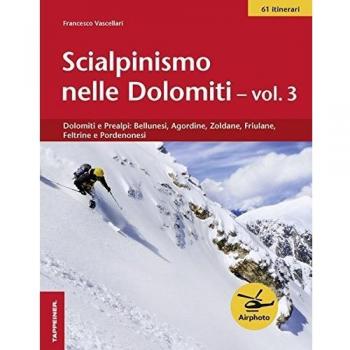 Scialpinismo nelle Dolomiti. Vol. 3: Dolomiti e prealpi: bellunesi, agordine, zoldane, friulane, feltrine e pordenonesi