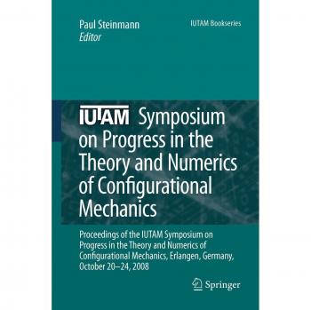 IUTAM Symposium on Progress in the Theory and Numerics of Configurational Mechanics