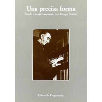 Una precisa forma. Studi e testimonianze per Diego Valeri. Atti dell'Incontro di studio