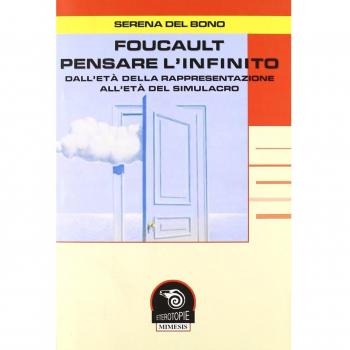 Foucault. Pensare l'infinito. Dall'età della rappresentazione all'età del simulacro