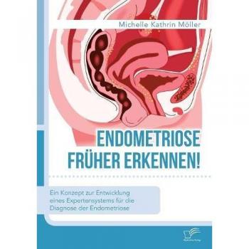Endometriose früher erkennen! Ein Konzept zur Entwicklung eines Expertensystems für die Diagnose der Endometriose