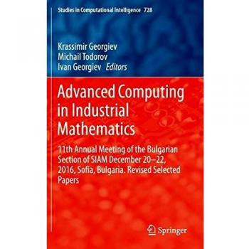 Advanced Computing in Industrial Mathematics: 11th Annual Meeting of the Bulgarian Section of SIAM December 20-22, 2016, Sofia, Bulgaria. Revised ... in Computational Intelligence, Band 728)