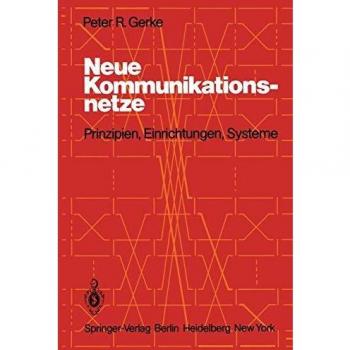 Neue Kommunikationsnetze: Prinzipien, Einrichtungen, Systeme