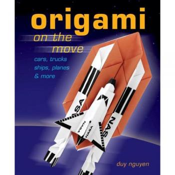 Origami On The Move: Cars, Trucks, Ships, Planes & More - Duy Nguyen