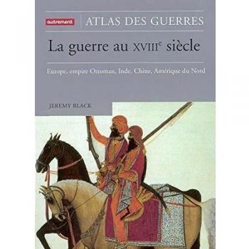 Jeremy Black La Guerre Au Xviiie Siècle : Europe, Empire Ottoman, Inde, Chine, Amérique Du Nord