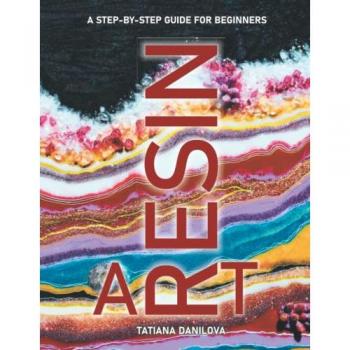 Resin Art. A Step by Step Guide for Beginners, by Tatiana Danilova