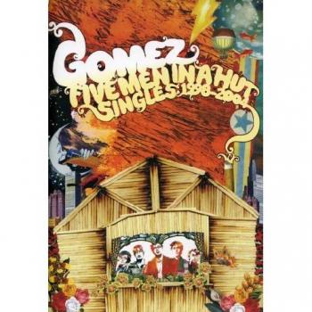 Gomez : Cinq Hommes Dans Une Hutte (Singles 1998 / 2004)