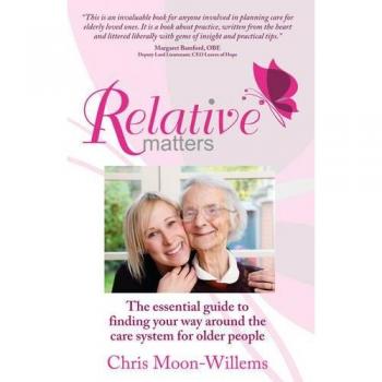 Relative Matters: the essential guide to finding your way around the care system for older people