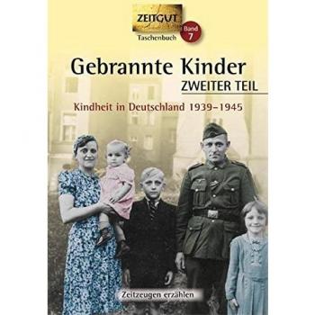 Gebrannte Kinder. ZWEITER TEIL. Klappenbroschur: Kindheit in Deutschland 1939-1945 (Zeitgut Taschenbuch)
