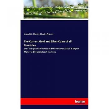 The Current Gold and Silver Coins of all Countries