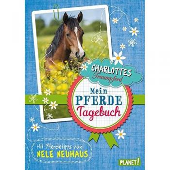Charlottes Traumpferd: Mein Pferde-Tagebuch, Mit Pferdetipps von Nele Neuhaus