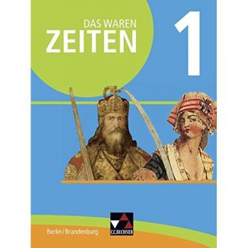 Das waren Zeiten - Berlin/Brandenburg / Das waren Zeiten Berlin/Brandenburg 1: Unterrichtswerk für Geschichte, Sekundarstufe I / für die Jahrgangsstufen 7 und 8