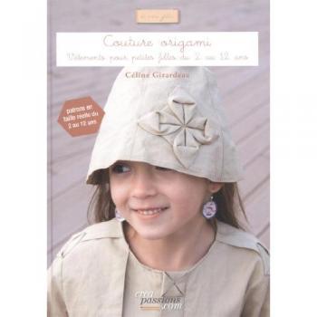 Couture origami: Vêtements pour petites filles du 2 au 12 ans -  Céline Girardeau et  Karine Rosenstein