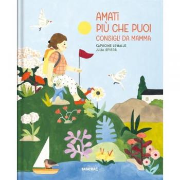 amati più che puoi. consigli da mamma. ediz. a colori