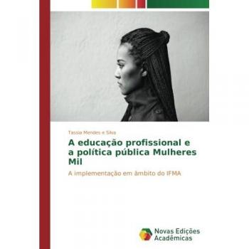 Mendes e Silva, Tassia: A educação profissional e a política pública Mulheres Mil