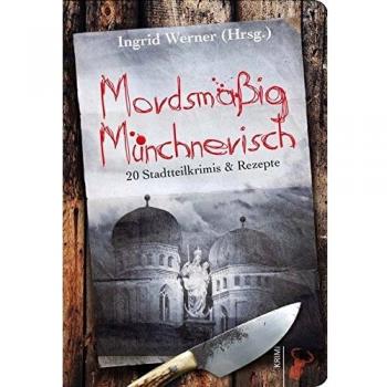 Lisa Graf-Riemann Mordsmäßig Münchnerisch: 20 Stadtteilkrimis & Rezepte