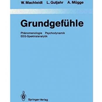 Grundgefühle: Phänomenologie Psychodynamik EEG-Spektralanalytik