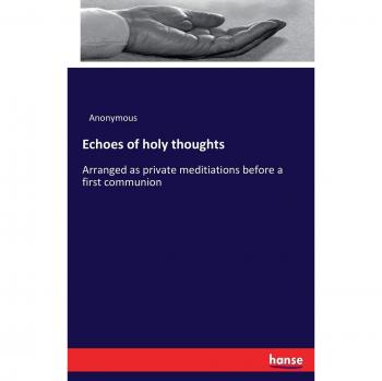 Echoes of holy thoughts: Arranged as private meditiations before a first communion