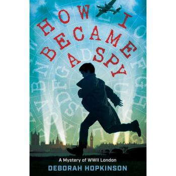 How I Became a Spy : A Mystery of WWII London, by Deborah Hopkinson