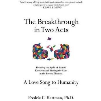 The Breakthrough in Two Acts: Breaking the Spells of Painful Emotions and Finding the Calm in the Present Moment (Revised Edition July 9, 2020)