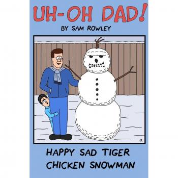 Uh-Oh Dad! Happy Sad Tiger Chicken Snowman
