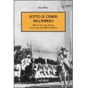Sotto le ceneri dell'impero. Dalle rive del Giuba alle falde del monte Kenya