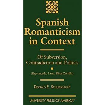 Spanish Romanticism in Context: Of Subversion, Contradiction and Politics (Espronceda, Larra, Rivas, Zorrilla)