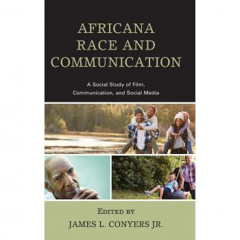 Lexington Books Africana Race and Communication: A Social Study of Film, Communication, and Social Media