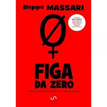 Fg da zero. Manuale di seduzione per seduttori da incubo