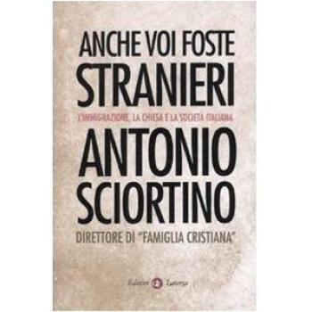 Anche voi foste stranieri. L'immigrazione, la Chiesa e la società italiana