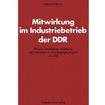 Katharina Belwe Mitwirkung Im Industriebetrieb Der Ddr. Planung - Einzelleitung - Beteiligung Der Werktätigen An Entscheidungsprozessen Des Veb