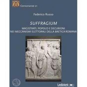 Suffragium. Magistrati, popolo e decurioni nei meccanismi elettor... Federico Russo