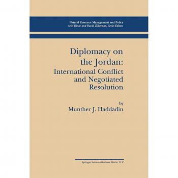 Diplomacy on the Jordan: International Conflict And Negotiated Resolution (Natural Resource Management and Policy, 21, Band 21)