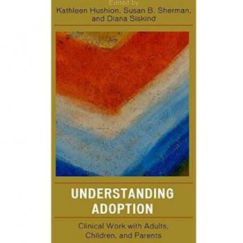 Jason Aronson, Inc. Understanding Adoption: Clinical Work with Adults, Children, and Parents