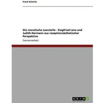 Die moralische Leerstelle - Siegfried Lenz und Judith Hermann aus rezeptionsästhetischer Perspektive