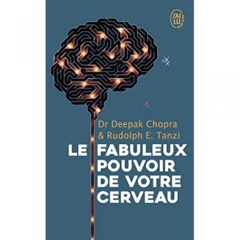 Les fabuleux pouvoirs de votre cerveau: Nous utilisons 5 % de notre potentiel, et si nous en exploitions 10 % ?