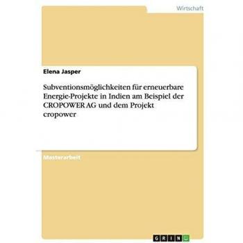 Subventionsmöglichkeiten für erneuerbare Energie-Projekte in Indien am Beispiel der CROPOWER AG und dem Projekt cropower