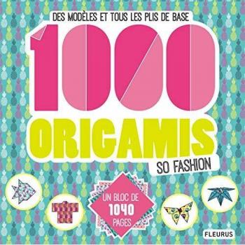 1 000 origamis so fashion : Des modèles et tous les plis de base