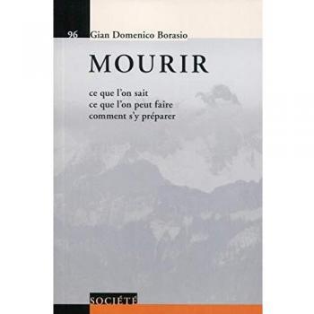 Mourir : Ce que l'onsait, ce que l'on peut faire, comment s'y préparer
