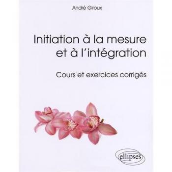 Initiation à la mesure et à l’intégration - Cours et exercices corrigés