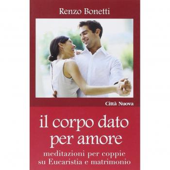 Il corpo dato per amore. Meditazioni per coppie su eucaristia e matrimonio