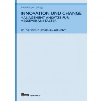 Innovation und Change: Management-Ansätze für Messeveranstalter: Studienreihe Messemanagement: Band 2