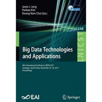 Big Data Technologies and Applications: 8th International Conference, BDTA 2017, Gwangju, South Korea, November 23–24, 2017, Proceedings (Lecture ... and Telecommunications Engineering, Band 248)