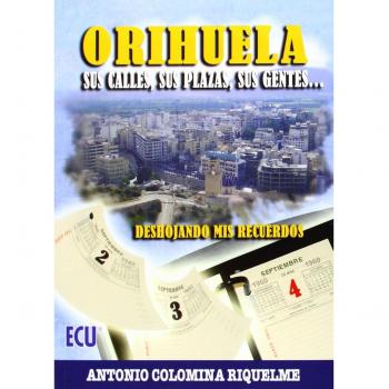 Orihuela. Sus calles, sus plazas, sus gentes...