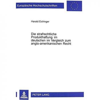 Die strafrechtliche Produkthaftung im deutschen im Vergleich zum anglo-amerikanischen Recht