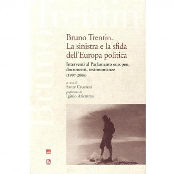 Bruno Trentin. La sinistra e la sfida dell'Europa politica. Intervential parlamento europeo, documenti, testimonianze