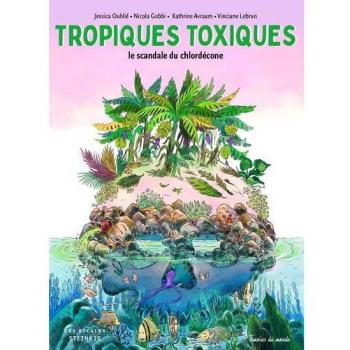 Tropiques toxiques - Le scandale du chlordécone (Nouvelle édition)