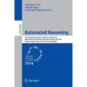 Automated Reasoning: 7th International Joint Conference, IJCAR 2014, Held as Part of the Vienna Summer of Logic, Vienna, Austria, July 19-22, 2014, ... Notes in Computer Science, Band 8562)