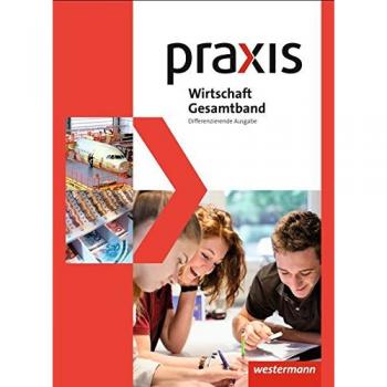 Praxis Wirtschaft - Differenzierende Gesamtband-Ausgabe 2014: Schülerband 8 - 10